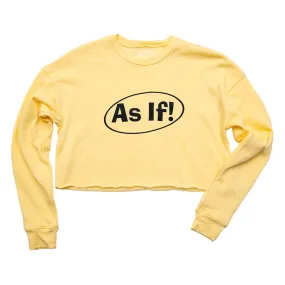As If! Crop Sweatshirt