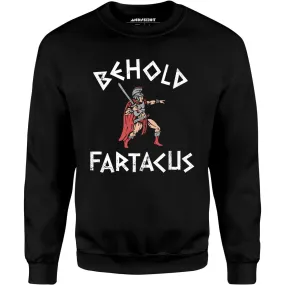 Behold Fartacus - Unisex Sweatshirt