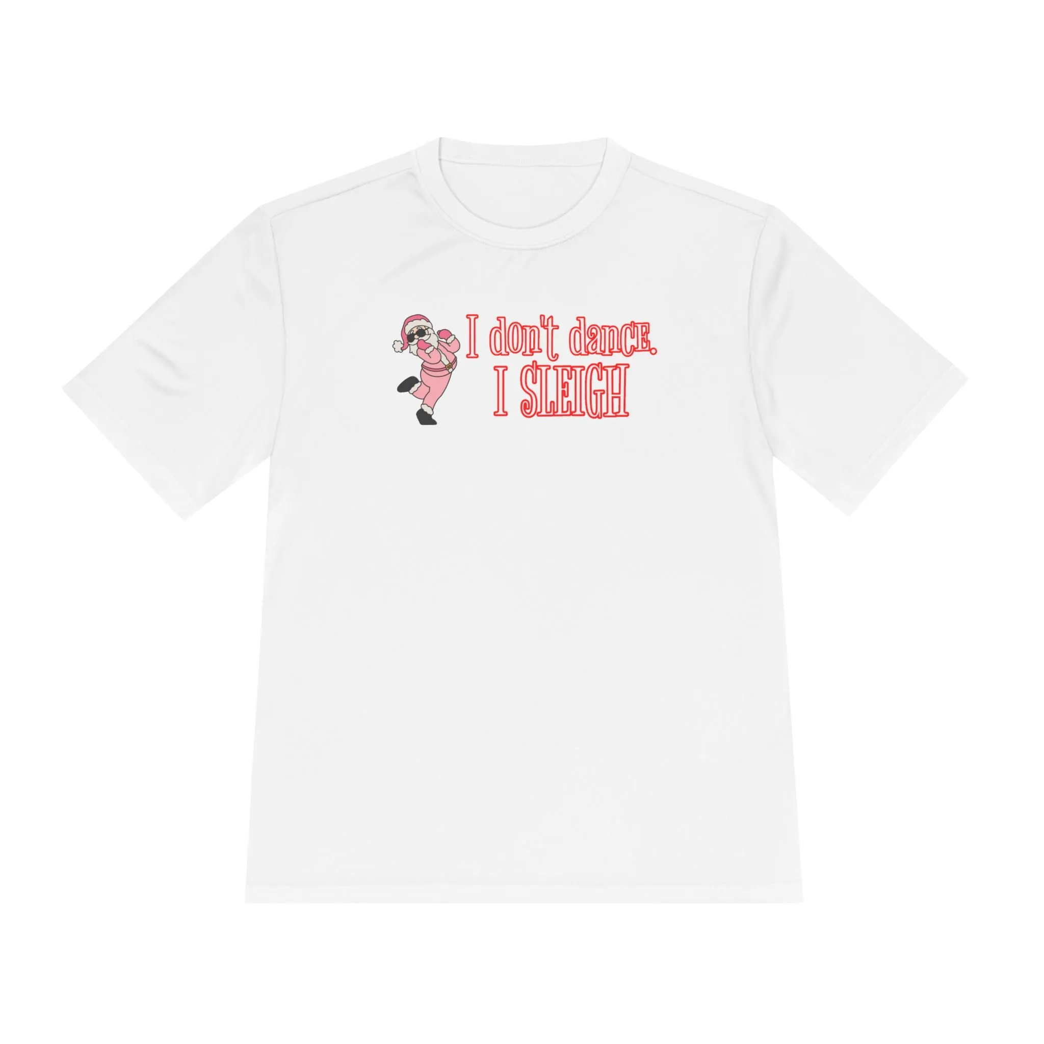 Unisex Moisture Wicking - I DON'T DANCE I SLEIGH