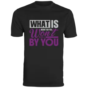 WHAT IS MEANT FOR YOU Moisture-Wicking Tee